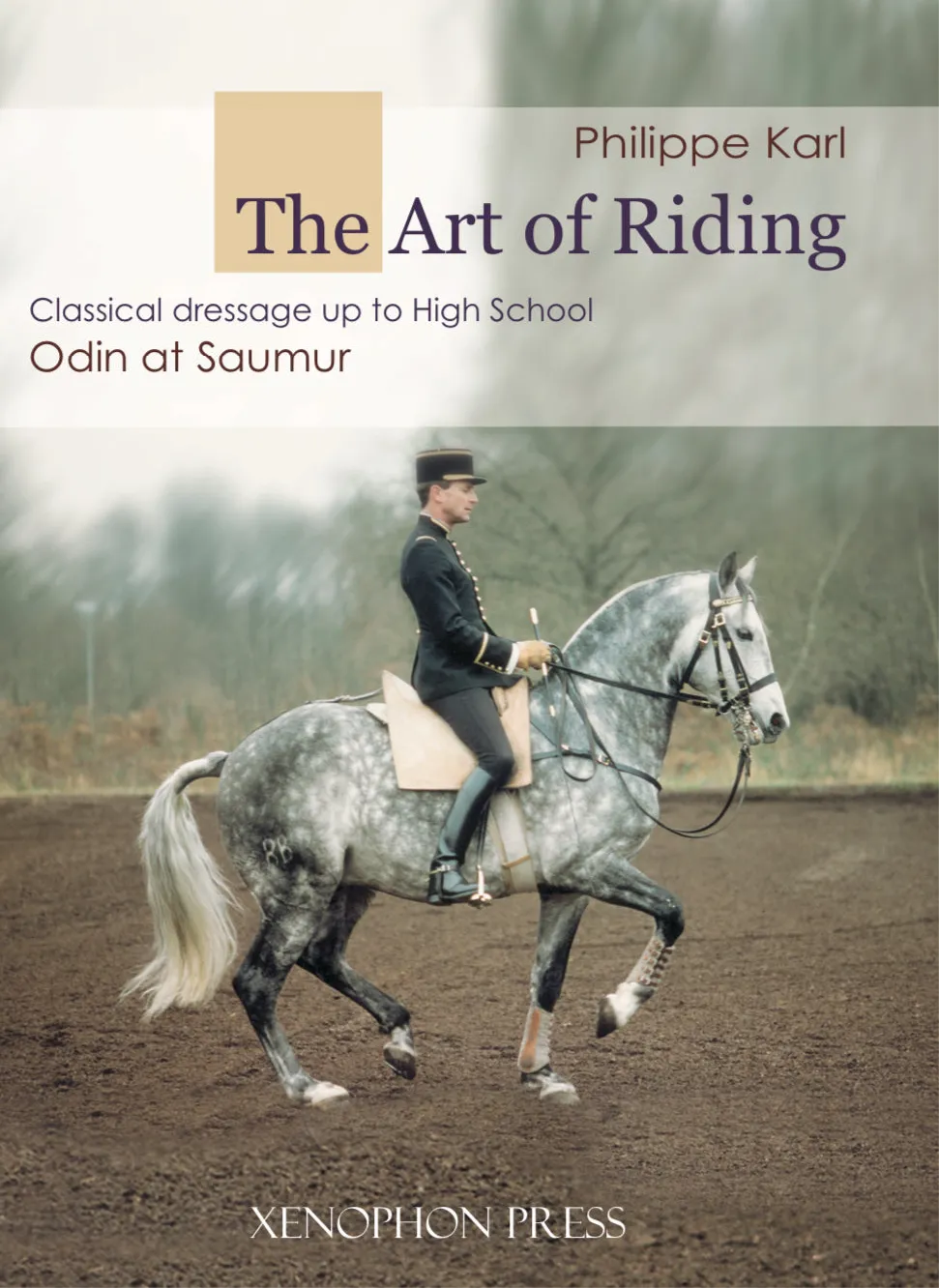 The Art of Riding: Classical Dressage up to High School, Odin at Saumur by Philippe Karl